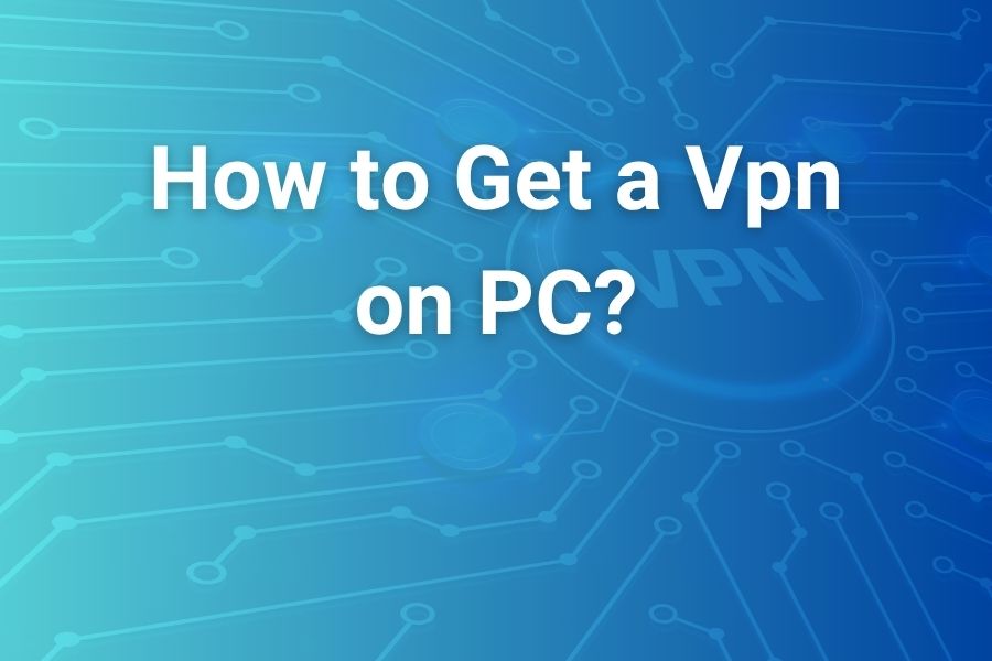 how to get a vpn on pc