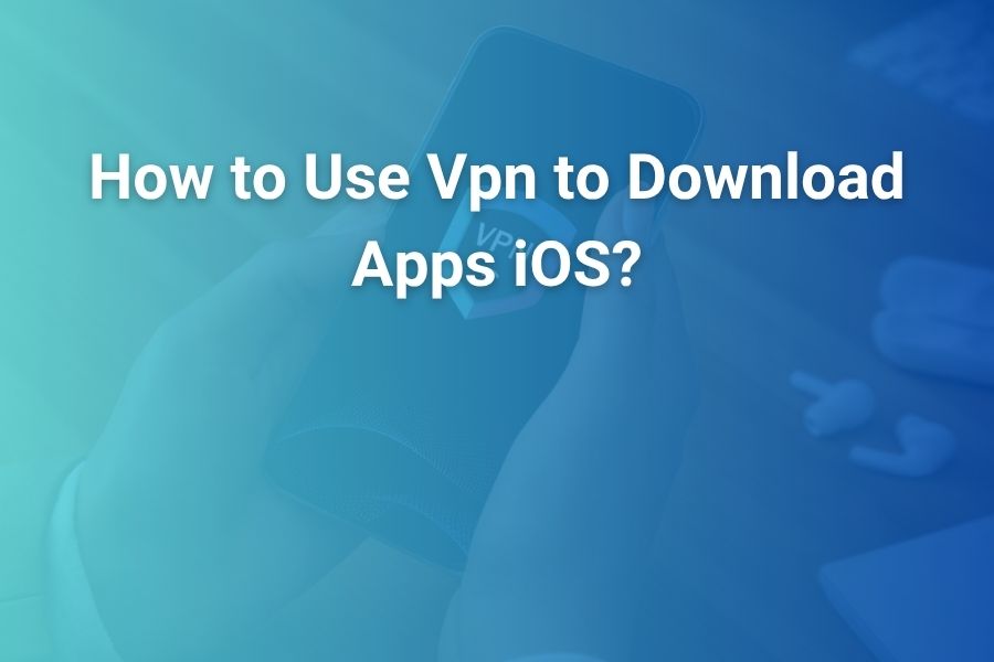 how to use vpn to download apps ios