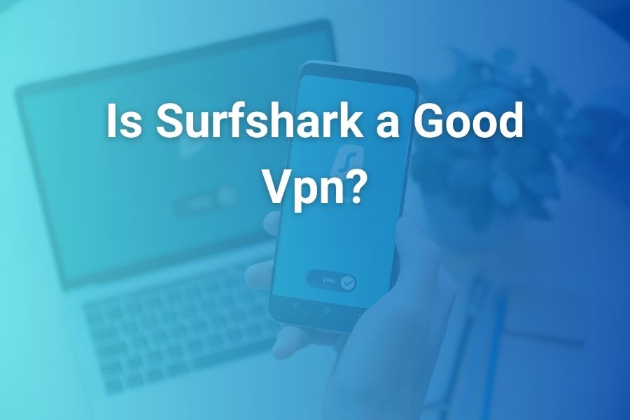 is surfshark a good vpn